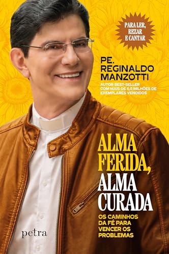 Alma ferida, alma curada: Os caminhos da fé para vencer os proble...