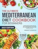 THE ULTIMATE MEDITERRANEAN DIET COOKBOOK FOR BEGINNERS: No More Depriving Yourself with 1200 Days of vibrant Recipes to Feel Amazing and Look Your Best ... Meal Satisfying and Tasty (English Edition)