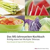 Das MS-Jahreszeiten-Kochbuch: Richtig essen bei Multipler Sklerose Neue Rezepte & Tipps mit MS-Empfehlung: Richtig essen bei Multipler Sklerose. Neue Rezepte und Tipps mit MS-Empfehlung - Katharina Leeners 