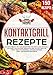 Kontaktgrill Rezepte: Das Kochbuch mit 150 Rezepten für den Elektrogrill!: Das Kochbuch mit 150 Rezepten fu¿r den Elektrogrill!