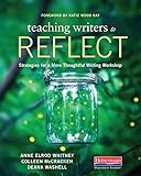 Teaching Writers to Reflect: Strategies for a More Thoughtful Writing Workshop