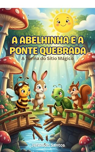 A Abelhinha e a Ponte Quebrada: Uma história sobre amizade, união e superação no Sítio Mágico (A Turma do Sítio Mágico)