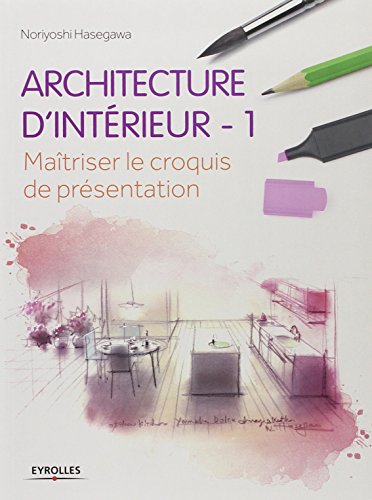 Télécharger Architecture d'intérieur : 1 - Maitriser le croquis de présentation Livre eBook France