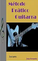 Método Prático de Guitarra: Fácil e Intuitivo de Aprender
