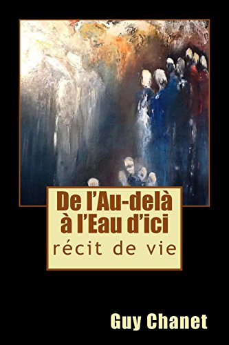 De l'Au-delà à l'Eau d'ici: récit de vie (French Edition)