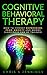 Cognitive Behavioral Therapy: How to Combat Depression, Fear, Anxiety and Worry (Happiness can be trained)