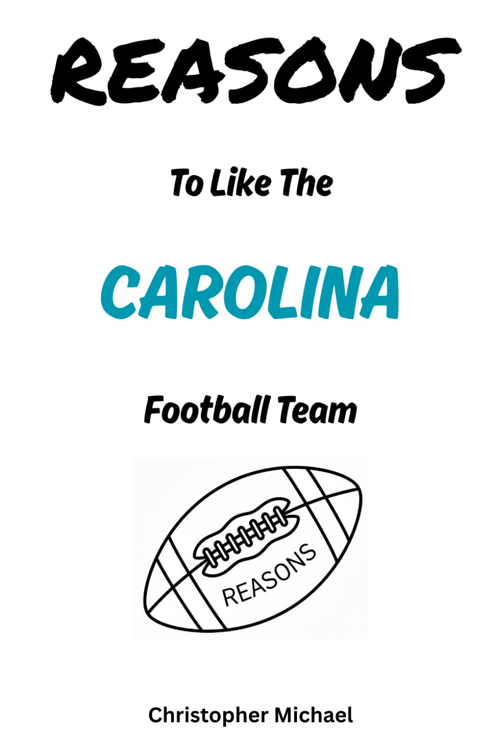 REASONS: To Like The Carolina Football Team: (HINT: There Aren't Any) (Reasons: Sports and General Humor)