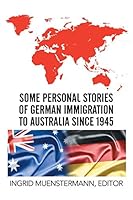 Some Personal Stories of German Immigration to Australia since 1945 1503503127 Book Cover