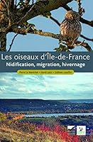Les Oiseaux d'Ile-de-France: Nidification, migration, hivernage 2603019090 Book Cover