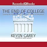 The End of College: Creating the Future of Learning and the University of Everywhere