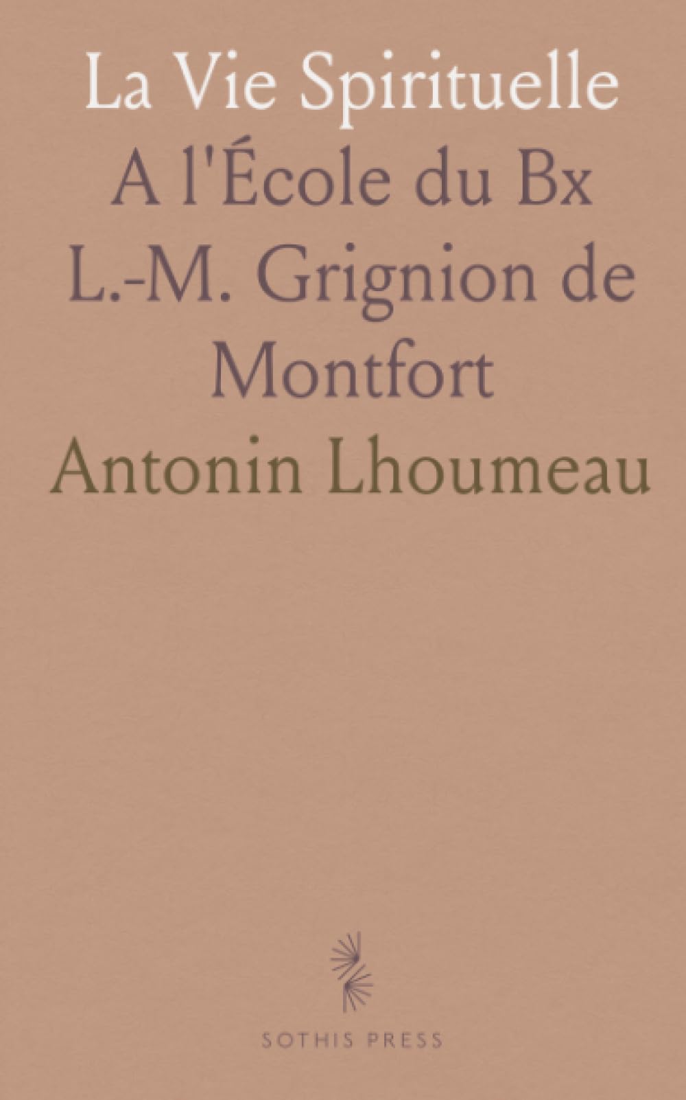 La Vie Spirituelle: A l'École du Bx L.-M. Grignion de Montfort