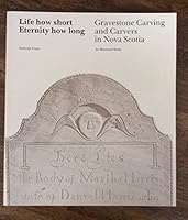 Life How Short Eternity How Long : Gravestone Carving and Carvers in Nova Scotia 0919680127 Book Cover