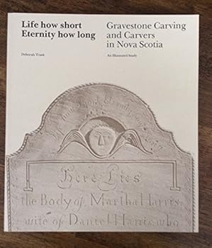 Paperback Life how short, eternity how long: Gravestone carving and carvers in Nova Scotia Book