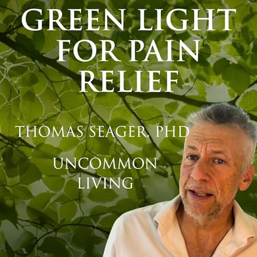 Green Forest Light for Pain Relief | Thomas Seager, PhD | Uncommon Living 32