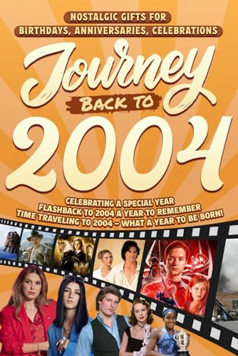 Journey Back To 2004: Nostalgic Gifts For Birthdays, Anniversaries, Celebrations: Back In Time Keepsake 2004 History Book for Mom, Dad, Grandparents, Friends, and More