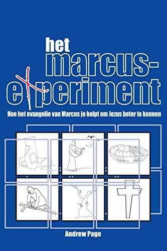 Het Marcus Experiment: Hoe Het Evangelie Van Marcus Je Helpt Om Jezus Beter Te Kennen (Dutch Edition)