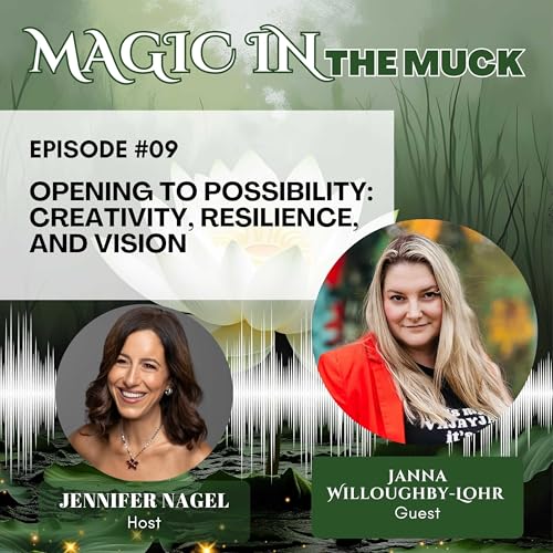 Opening to Possibility: Creativity, Resilience, and Vision with Janna Willoughby-Lohr