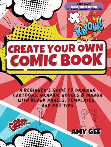 Create Your Own Comic Book: A Beginner’s Guide to Drawing Cartoons, Graphic Novels & Manga with Blank Panels, Templates, and Pro Tips (Black and White)