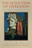 The Seduction of Unreason: The Intellectual Romance with Fascism from Nietzsche to Postmodernism