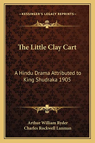 The Little Clay Cart: A Hindu Drama Attributed to King Shudraka 1905