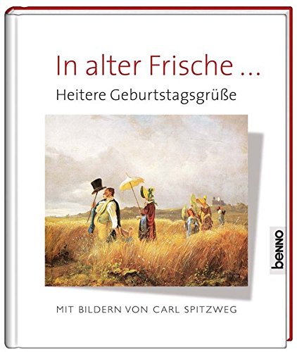Geschenkbuch »In alter Frische …«: Heitere Geburtstagsgrüße mit Bildern von Carl Spitzweg Geschenkbuch »In alter Frische …«: Heitere Geburtstagsgrüße mit Bildern von Carl Spitzweg