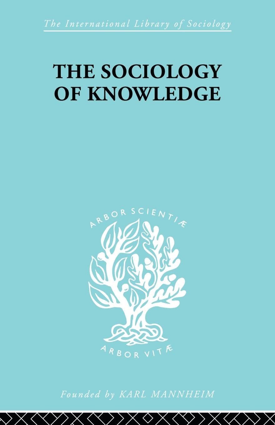 The Sociology of Knowledge: An Essay in Aid of a Deeper Understanding of the History of Ideas