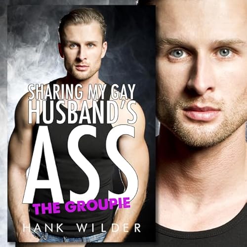 Sharing My Gay Husband's Ass: The Groupie Audiolivro Por Hank Wilder capa
