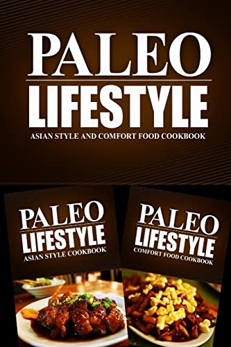 Paleo Lifestyle - Asian Style and Comfort Food Cookbook: Modern Caveman CookBook for Grain Free, Low Carb, Sugar Free, Detox Lifestyle
