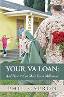 Your VA Loan:: and how it can make you a millionaire 1707402981 Book Cover