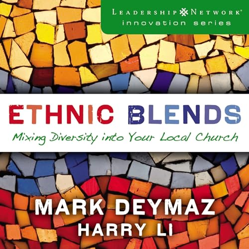 Ethnic Blends: Mixing Diversity into Your Local Church by J. Mark DeYmaz, Harry Li episode artwork