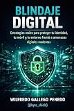 Blindaje Digital: Estrategias reales para proteger tu identidad, tu móvil y tu entorno frente a amenazas digitales modernas.