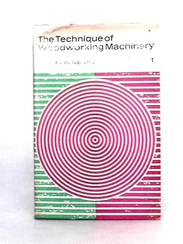 Hardcover The Technique of Woodworking Machinery: Volume 1 Book