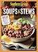 SOUTHERN LIVING Best Soups & Stews: 112 Hearty One-Pot Meals