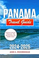 Panama Travel Guide 2024/2025: Explore Cultural Treasures, Top Destinations and Hidden Gems (Vacation Bliss) B0D9JLX7Y7 Book Cover