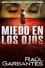 Miedo en los ojos: Una novela policíaca de misterio, asesinos en serie y crímenes (Casos criminales complejos)