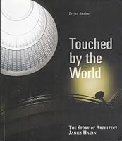 Touched By the World: The Story of Architect Janez Hacin B00CPIHLSO Book Cover