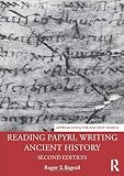  Reading Papyri, Writing Ancient History (Approaching the Ancient World)