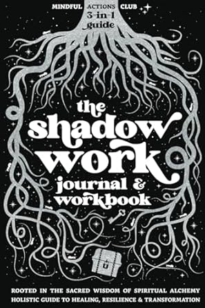 Shadow Work Journal and Workbook: Spiritual Alchemy for Deep Healing, Self-Discovery, and Personal Transformation: A Complete Guide to Emotional ... Healing Trauma and Spiritual Growth