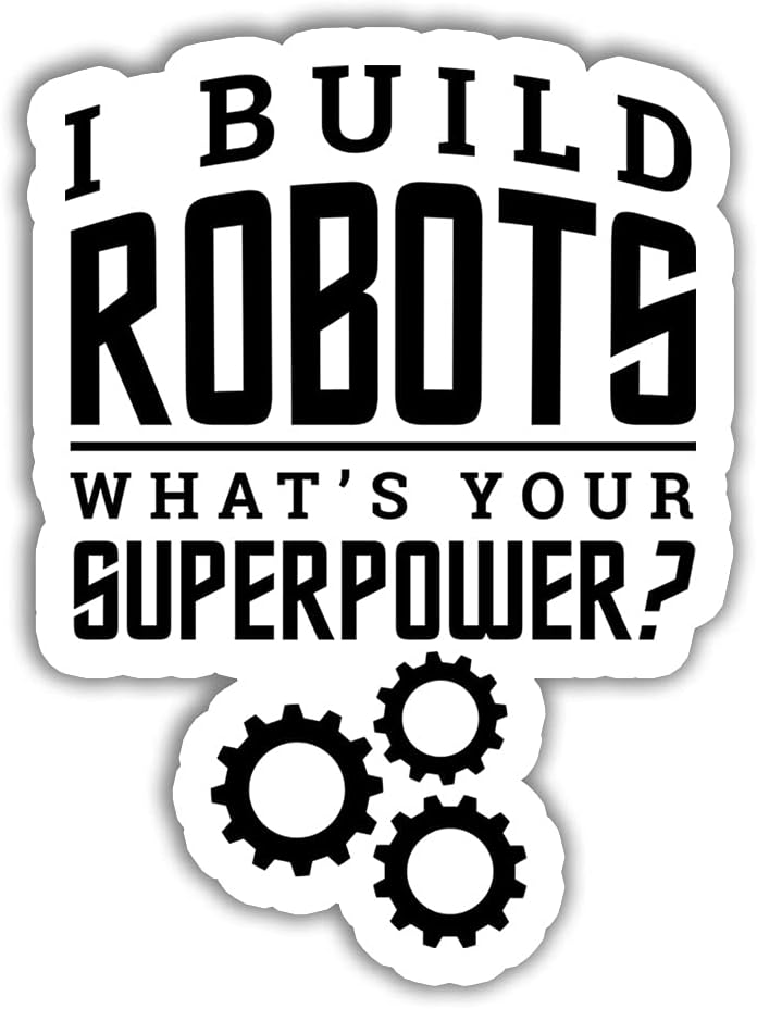 3 Pcs - I Build Robots What's Your Superpower Robotics Engineer Love Robot Engineerer Gift Sticker - Funny Robotics Laptop Water Bottle Tumbler Car Truck Bumper Helmet Phone Wall Window Sticker 3"x4"