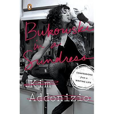 Bukowski in a Sundress: Confessions from a Writing Life