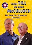 James Till and Ernest Mcculloch: The Team That Discovered Stem Cells (Scientific Collaboration)