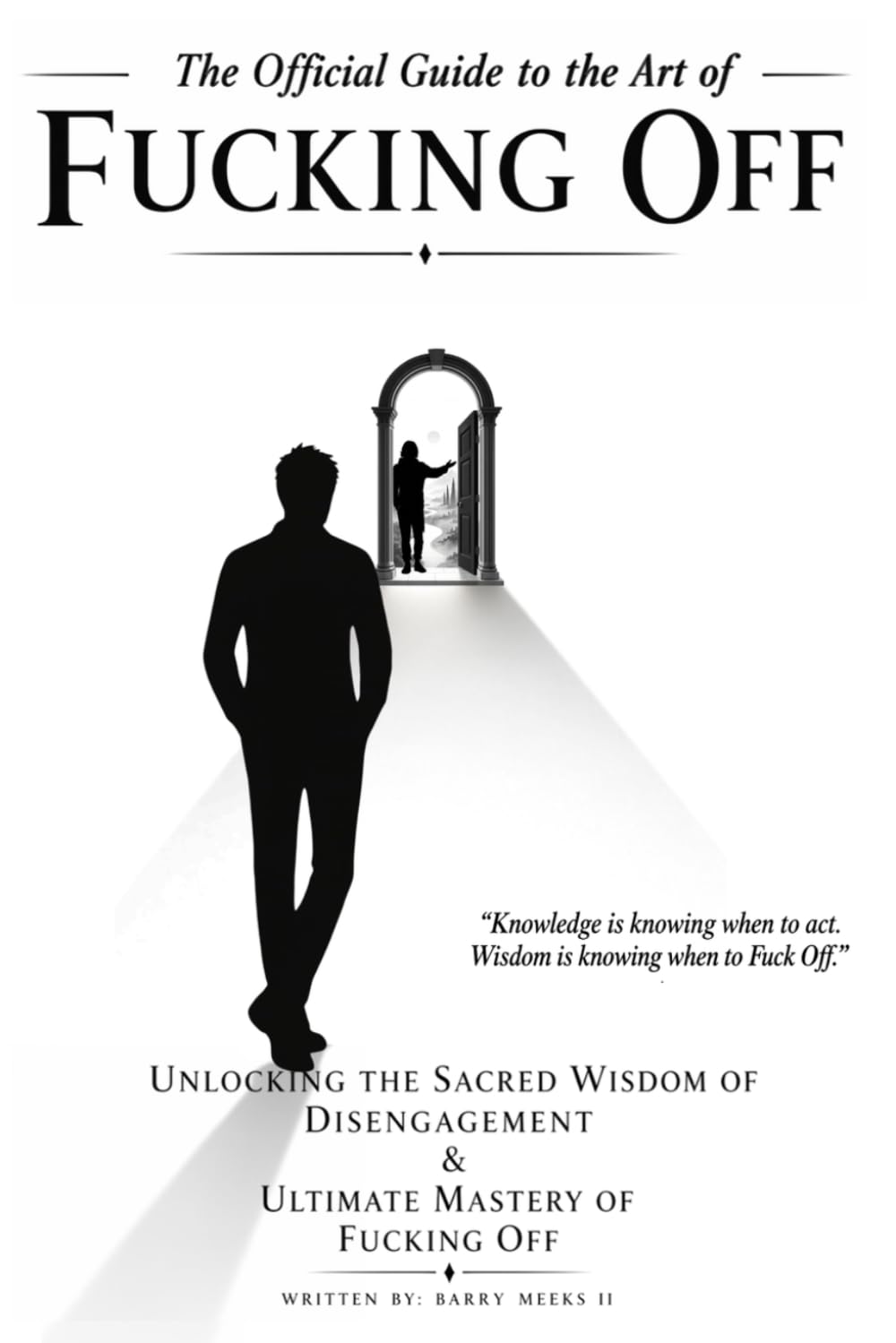 The Official Guide to the Art of Fucking Off: Unlocking the Sacred Wisdom of Disengagement & the Ultimate Mastery of Fucking Off