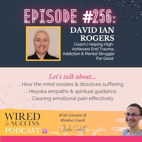 Clearing Trauma & Addiction For Good with David Ian Rogers | Episode 256