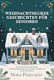 WEIHNACHTSKURZE GESCHICHTEN FÜR SENIOREN: Herzerwärmende, leicht lesbare Weihnachtsgeschichten über Familie, Nostalgie und Freude für Senioren