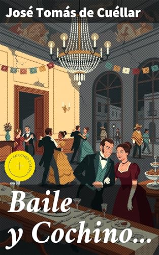 Baile y Cochino...: Edición enriquecida. Novela de costumbres mexicanas (Spanish Edition)