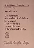 Der figürliche Motivschatz Phöniziens, Syriens und Transjordaniens vom 6. bis zum 4. Jahrhundert v. Chr. (Orbis Biblicus et Orientalis, Series Archaeologica, Band 18)