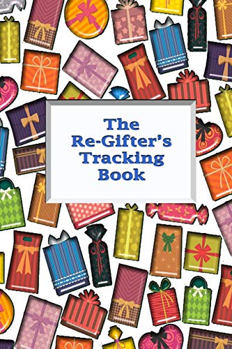 The Re-Gifter’s Tracking Book: Give It Again A blank form book that allows you to keep track of who you received the gift from and who you re-gifted it to.