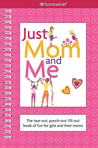 Just Mom and Me: The Tear-out, Punch-out, Fill-out Book of Fun for Girls and Their Moms (American Girl Library)