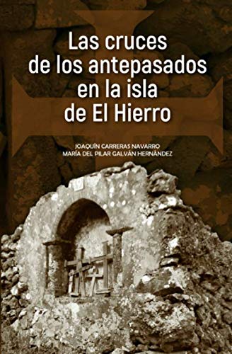 Las cruces de los antepasados en la isla de El Hierro (Spanish Edition) - Carreras Navarro, Joaquín
