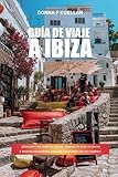 GUÍA DE VIAJE A IBIZA: ¡Descubra las mejores playas, lugares de vida nocturna y tesoros escondidos para las vacaciones de sus sueños!